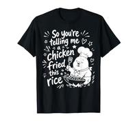 Así Que me estás Diciendo un Pollo Frito Este arroz Camiseta