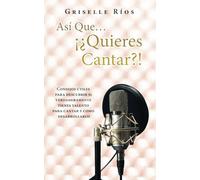 Asi que...!?Quieres cantar!?: Consejos utiles para descubrir si verdaderamente tienes talento y como desarrollarlo