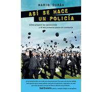 Así Se Hace Un Policía: Cómo preparé las oposiciones y di mis primeros pasos en comisaría (Fuera de colección)