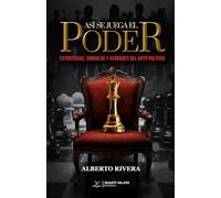 Así se juega el poder: Estrategias, símbolos y verdades del arte político