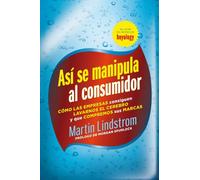 Así se manipula al consumidor: Cómo las empresas consiguen lavarnos el cerebro y que compremos sus marcas (Gestión 2000)