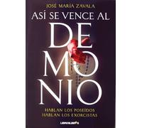 ASÍ SE VENCE AL DEMONIO: Hablan los poseidos. Hablan los exorcistas