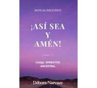 ASÍ SEA - AMÉN: Manual Iniciático (CREAR- Códigos Ocultos EXPLICADOS Y REVELADOS)
