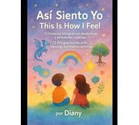 Así Siento Yo / This Is How I Feel: 12 historias bilingües para que los niños brillen con su propio corazón / 12 Bilingual Stories for Children to ... (Bilingual Blessings (Bendiciones Bilingües))