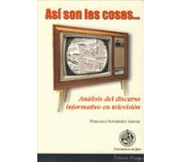 Así Son Las Cosas. Análisis Del Discurso Informativo En Televisión