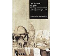 Asi Trocaste Tu Gloria: Guerra y comercio colonial en la España del siglo XVII: 2 (Simancas)