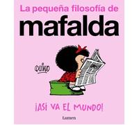 ¡Así va el mundo! (La pequeña filosofía de Mafalda) | Quino