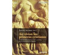 Asi Vivian Los Primeros Cristianos: Evolución de las prácticas y de las creencias en el cristianismo de los orígenes (Ágora)