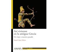 Así vivieron en la antigua Grecia: Un viaje a nuestro pasado (HISTORIA Y LITERATURA - Nueva Biblioteca Básica de Historia)