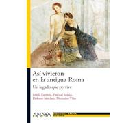 Asi Vivieron En La Antigua Roma: Un Legado Que Pervive