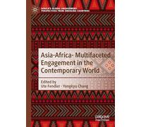 Asia-Africa- Multifaceted Engagement in the Contemporary World (Africa's Global Engagement: Perspectives from Emerging Countries)