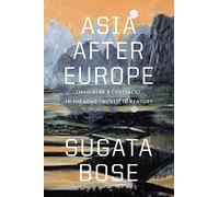 Asia after Europe: Imagining a Continent in the Long Twentieth Century