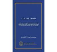 Asia and Europe: studies presenting the conclusions formed by the author in a long life devoted to the subject of the relations between Asia and Europe