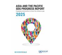 Asia and the Pacific SDG Progress Report 2025: Engaging Communities to Close the Evidence Gap (Asia-Pacific Sustainable Development Goals Progress Report)