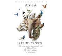 Asia Animal Coloring Book for Kids: 101 Fun Pages of Asian Wildlife - Pandas, Tigers, Elephants & More (Ages 4-8) - Educational Coloring Adventure of Asia’s Cute Creatures (Seven Continents Series)