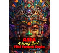 Asia Coloring Book for Teens and Adults: 50 Unique Coloring Pages Ancient Tiki Totem and Mandala Styles Combined Designs for Stress Relief and ... of Bold Large Prints for Fun Activity.