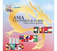 Asia Countries & Flags Kids Coloring Book (Coloring Through the Continents: Countries & Flags Around the World | Part 1)