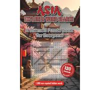 Asia Explorer Word Search: A Themed Puzzle Book for Adults: Dive into 120 Unique Puzzles Celebrating Asian Landmarks, Traditions, Wildlife, and Innovations - Perfect for Travel Lovers & Curious Minds