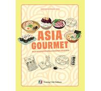 Asia gourmet. Alla scoperta della cucina asiatica. Ediz. a colori (I piaceri del viaggio)