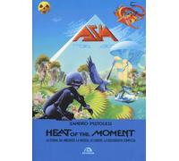 Asia. Heat of the moment. La storia, gli aneddoti, la musica, le liriche, la discografia completa