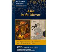 Asia in the Mirror: Self-Representations, Self-Narratives, and Perception of the Other (From Antiquity to Modernity: Studies on Middle Eastern and Asian Societies)