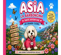 Asia la Barboncina - Tante Avventure, Un Grande Cuore!: 5 scene da colorare tra viaggi, amicizia, natura e momenti felici con Asia