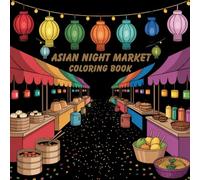 Asia Night Market Coloring Book: ChatGPT said: Lanterns, Street Food & City Nights - A Travel Coloring Book