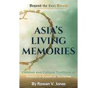 ASIA’S LIVING MEMORIES: Children and Cultural Traditions of Rebirth in Buddhist Societies (Beyond the Last Breath: Fact, Faith, or Fiction)