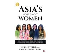 Asia’s Most Savvy Women: Strategies for Leadership, Influence, and Business Success in the Modern Era
