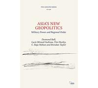 Asia’s New Geopolitics: Military Power and Regional Order (Adelphi series)