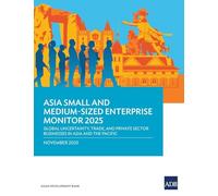 Asia Small and Medium-Sized Enterprise Monitor 2025: Global Uncertainty, Trade, and Private Sector Businesses in Asia and the Pacific