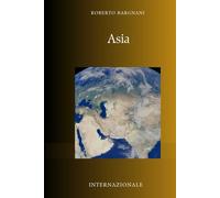 Asia: Storia, Tradizioni e Mercati Emergenti del Continente del Futuro (INTERNAZIONALE)