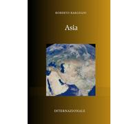 Asia: Storia, Tradizioni e Mercati Emergenti del Continente del Futuro (INTERNAZIONALE)