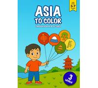 Asia to Color: Travel Through Asia in 36 Pictures: Kids Discover Asia Creatively on 36 Cool Coloring Pages in 3 Skill levels: Animals, Landscapes & ... Educational System - For Kids Ages 3 and Up)