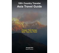 Asia Travel Guide by a 100+-Country Traveler: An Asian's Insider Guide for Western Travelers - Budget Tips, Culture Hacks, and Street-Level Wisdom for Southeast Asia, East Asia, South Asia, and Cent