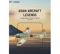 Asian Aircraft Legends: Fighters and Bombers: A High-Detail Coloring Book of 30 Iconic Asian Warplanes (Aerospace Design Collection)