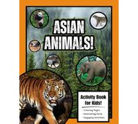 Asian Animals Activity Book for Kids: A Fun Way to Explore Wildlife in Asia!