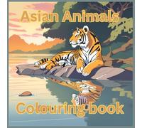 Asian Animals Colouring book: Increase mindfulness practice with this stress relieving activity (World Animals)