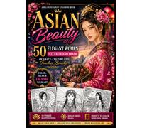 Asian Beauty: 50 Elegant Women to Color and Frame: A Relaxing Adult Coloring Book of Grace, Culture and Timeless Beauty !