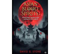 Asian Blood Spirits: Ancient Eastern vampires unalike anything the West imagined (THE VEIL CHRONICLES: GLOBAL VAMPIRE ENCOUNTERS)