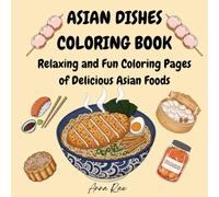 Asian Dishes Coloring Book: Relaxing and Fun Coloring Pages of Delicious Asian Foods