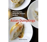 Asian Dumplings: Mastering Gyoza, Spring Rolls, Samosas, and More [A Cookbook]