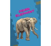 ASIAN ELEPHANT: ANIMALS OF THE WORLD, Positive affirmations, Motivational and inspirational notebook, Animal notebook, Birthday gifts, Notebook gifts, Anniversary gifts, For all...
