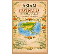 Asian First Names of the Old World: Pronunciations & Meanings