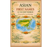 Asian First Names of the Old World: Pronunciations & Meanings