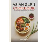 Asian GLP-1 Cookbook: High-Protein Recipes with Verified Nutrition and Low-Carb Swaps for Ozempic, Wegovy, Mounjaro and Zepbound - Chinese, Japanese, Korean, Thai and Vietnamese Weight Loss Cooking