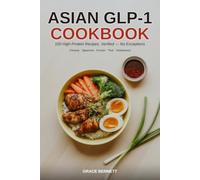 Asian GLP-1 Cookbook: High-Protein Recipes with Verified Nutrition and Low-Carb Swaps for Ozempic, Wegovy, Mounjaro and Zepbound - Chinese, Japanese, Korean, Thai and Vietnamese Weight Loss Cooking