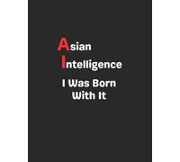 Asian Intelligence I Was Born With It: Funny Gag Gift Notebook Journal for Coworkers, Friends, Family or Anyone Who Needs a Laugh