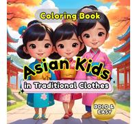 Asian Kids in Traditional Clothes: Bold and Easy Coloring Book: 60 Large Print Illustrations of Cultures Across Asia for Stress Relief and Cultural Education. (Bold & Easy)