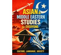 Asian & Middle Eastern Studies for Everyone: Culture, Language, Society